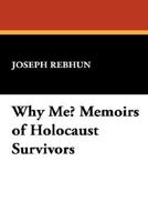 Why Me? Memoirs of Holocaust Survivors 0911707719 Book Cover