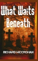 What Waits Beneath 1329572521 Book Cover