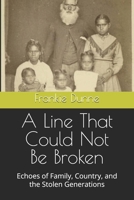 A Line That Could Not Be Broken: Echoes of Family, Country, and the Stolen Generations B0GHFGM1YV Book Cover