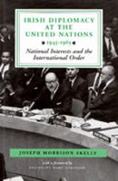 Irish Diplomacy at the United Nations, 1945-1965: National Interests and the International Order 0716526255 Book Cover