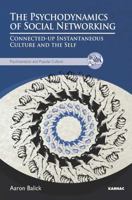 The Psychodynamics of Social Networking: Connected-Up Instantaneous Culture and the Self 1780490925 Book Cover