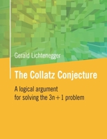 The Collatz Conjecture: A logical argument for solving the 3n+1 problem 3695712236 Book Cover