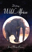 Destiny in Wild Africa 1468544667 Book Cover