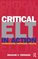 Critical ELT in Action: Foundations, Promises, Praxis 0415883490 Book Cover