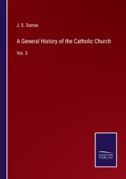 A General History Of The Catholic Church: From The Commencement Of The Christian Era Until The Present Time; Volume 3 1016238223 Book Cover