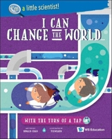 I Can Change the World ... with the Turn of a Tap (I'm a Little Scientist!) 9811257477 Book Cover