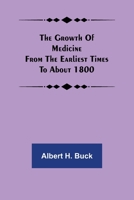 Growth of Medicine from the Earliest Times to About Eighteen Hundred 9356374740 Book Cover