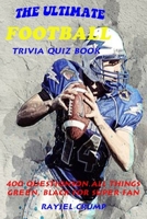 THE ULTIMATE FOOTBALL TRIVIA QUIZ BOOK: 400 QUESTIONS ON ALL THINGS GREEN, BLACK FOR SUPER-FAN B087R9836R Book Cover