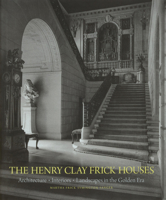 The Henry Clay Frick Houses: Architecture, Interiors, Landscapes in the Golden Era 1580936776 Book Cover