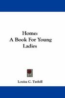 Home: A Book for Young Ladies 054829187X Book Cover