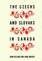 The Czechs and Slovaks in Canada 1487598939 Book Cover