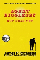 Agent Bigglesby: Not Dead Yet 0981619533 Book Cover