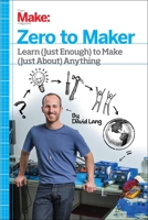 Zero to Maker: Learn (Just Enough) to Make (Just About) Anything 1449356435 Book Cover