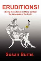 Eruditions!: Being the Attempt to Make Genteel the Language of the Lyric 1420846302 Book Cover