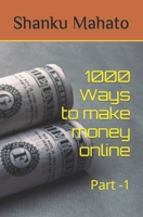 1000 Ways to make money online: Part -1 B098GQSM8D Book Cover