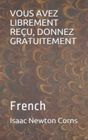 VOUS AVEZ LIBREMENT REÇU, DONNEZ GRATUITEMENT: French (French Edition) B0857BHDF7 Book Cover