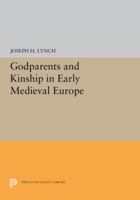 Godparents and Kinship in Early Medieval Europe 0691655316 Book Cover