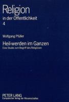 Heil-Werden Im Ganzen: Eine Studie Zum Begriff Des Religioesen 3631349505 Book Cover