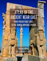 Atlas of the Ancient Near East: From Prehistoric Times to the Roman Imperial Period 0415508010 Book Cover