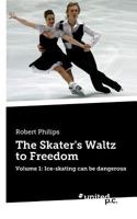 The Skater's Waltz to Freedom: Volume 1: Ice-skating can be dangerous 3710337011 Book Cover