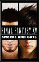 Final Fantasy XV: Swords and Guts (Unofficial Final Fantasy Novels Book 1) 1541165039 Book Cover