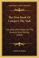 The First (Second) Book of Cowper's Task, with Notes by C.P. Mason 0548778078 Book Cover