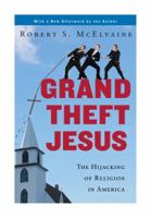 Grand Theft Jesus: The Hijacking of Religion in America 0307395782 Book Cover