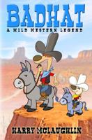 Badhat: A Wild Western Legend 0615368549 Book Cover