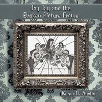 Jay Jay and the Broken Picture Frame 1438990030 Book Cover