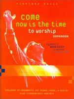 Come Now is the Time to Worship Songbook: 14 Modern Worship Classics + 1 Bonus Song, Includes Arrangements for Piano, Vocal, * Guitar Plus Transparency Masters 3474015303 Book Cover