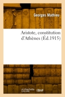 Aristote: Constitution d'Athènes. Essai sur la méthode suivie par Aristote dans la discussion des textes 117741600X Book Cover