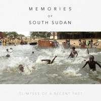 Memories of South Sudan: Glimpses of a Recent Past 0645094455 Book Cover