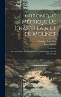 Chronique métrique de Chastellain et de Molinet: Avec des notices sur ces auteurs et des remarques sur le texte corrigé (French Edition) 1019937033 Book Cover