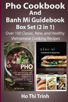 PHO Cookbook and Banh Mi Guidebook Box Set (2 in 1): Over 100 Classic, New, and Healthy Vietnamese Cooking Recipes: Banh Mi Handbook with Easy Vietnamese Cookbook Recipes for Your Meal Time! 1729680143 Book Cover