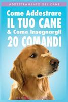 Addestramento del Cane: Come Addestrare Il Tuo Cane & Come Insegnargli 20 Comandi 1976371511 Book Cover