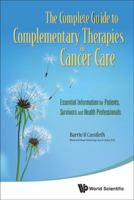 The Complete Guide to Complementary Therapies in Cancer Care: Essential Information for Patients, Survivors and Health Professionals 9814335169 Book Cover