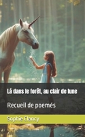 Lá dans le forêt, au clair de lune: Recueil de poemés (French Edition) B0DS633W6C Book Cover