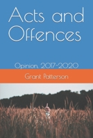 Acts and Offences: Opinion, 2017-2020 B08DC9ZZVS Book Cover