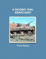 6 Giugno 1944: Sbarcano! 1291166882 Book Cover