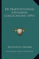 De Praepositionum Latinarum Collocatione (1891) 1167453964 Book Cover