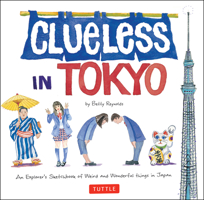 Clueless in Tokyo: An Explorer's Sketchbook of Weird and Wonderful Things in Japan 0834803860 Book Cover