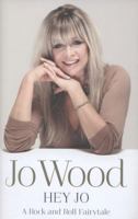 Hey Jo: The Rolling Stones, Ronnie Wood, and My Rock and Roll Fairy Tale 0062280619 Book Cover