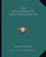 The Love Affairs of Great Musicians 1017873143 Book Cover