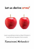 Let us derive e=mc2: Learn everything to derive Albert Einstein's most famous equation from scratch null Book Cover