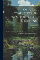 Oeuvres Complettes De Démosthène Et D'eschine: Traduites En Français, Avec Des Remarques Sur Les Harangues Et Plaidoyers De Ces Deux Orateurs ... 1021857874 Book Cover