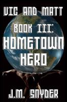 Vic and Matt Book III: Hometown Hero 1495354016 Book Cover