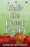 Under the Broccoli Canopy B0GSS5MG54 Book Cover