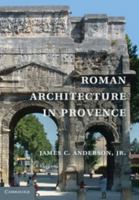 Roman Architecture in Provence 0521825202 Book Cover