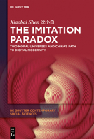 The Imitation Paradox: Two Moral Universes and China's Path to Digital Modernity (de Gruyter Contemporary Social Sciences) 3110757478 Book Cover