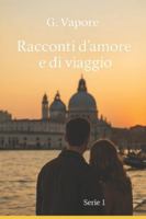 Racconti d'amore e di viaggio: Serie 1 (Italian Edition) B0FP5H2C94 Book Cover